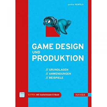 Game Design und Produktion: Grundlagen, Anwendungen und Beispiele