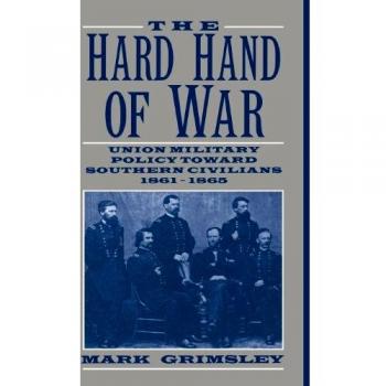 The Hard Hand of War `: Union Military Policy toward Southern Civilians, 1861–1865