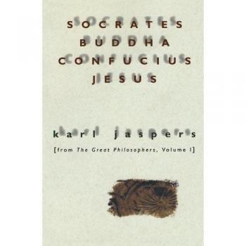Socrates, Buddha, Confucius and Jesus, JASPERS, KARL//GREAT PHILOSOPHERS