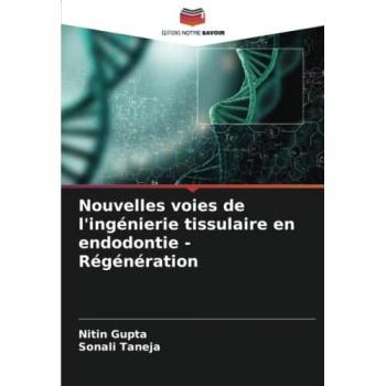Gupta, Nitin: Nouvelles voies de l'ingénierie tissulaire en endodontie