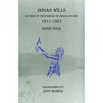 Indian Wills, 1911-1921 Book Four: Records of the Bureau of Indian Affairs