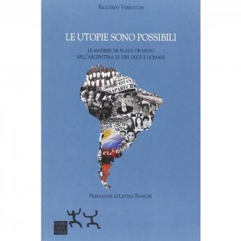 Le utopie sono possibili. Le Madres di Plaza de Mayo nell'Argentina di ieri oggi e domani