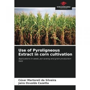 Martoreli Da Silveira, César: Use of Pyroligneous Extract in corn cultivation