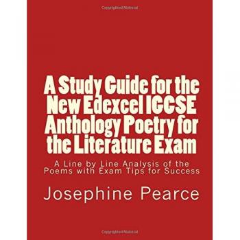 A Study Guide for the New Edexcel Igcse Anthology Poetry for the Literature Exam: A Line by Line Analysis of All the Poems with Exam Tips for Sucess
