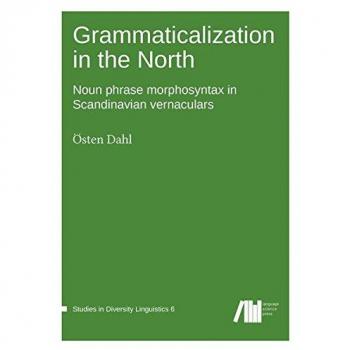 Grammaticalization in the North: Noun phrase morphosyntax in Scandinavian vernaculars