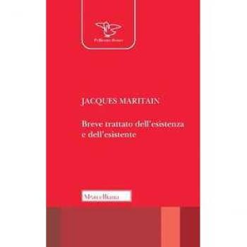 Breve trattato dell'esistenza e dell'esistente. Nuova ediz. Jacques Maritain