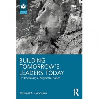 Building Tomorrow's Leaders Today: On Becoming a Polymath Leader (Leadership: Research and Practice)