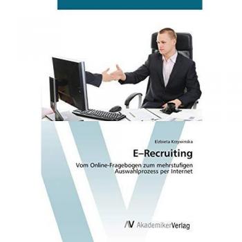 E–Recruiting: Vom Online-Fragebogen zum mehrstufigen Auswahlprozess per Internet