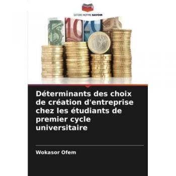 Déterminants des choix de création d'entreprise chez les étudiants de premier cycle universitaire
