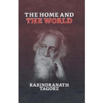 Tagore, Rabindranath: The Home and the World