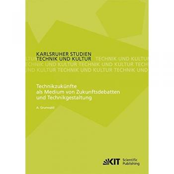 Technikzukuenfte als Medium von Zukunftsdebatten und Technikgestaltung