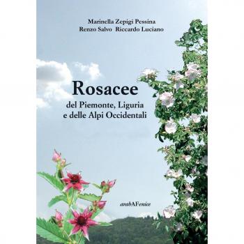 Rosacee del Piemonte. Liguria e delle Alpi Occidentali. Ediz. illustrata