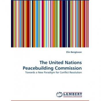 The United Nations Peacebuilding Commission: Towards a New Paradigm for Conflict Resolution