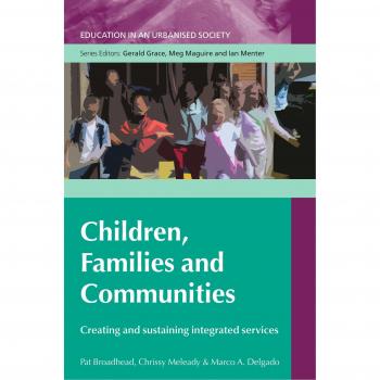 CHILDREN, FAMILIES AND COMMUNITIES: CREATING AND SUSTAINING INTEGRATED SERVICES
