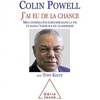 Colin Powell J'Ai Eu De La Chance : Mes Conseils Pour Réussir Dans La Vie Et Dans L'Exercice Du Leadership
