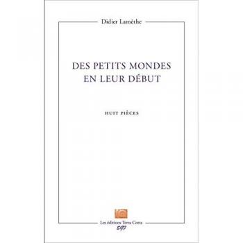 Des petits mondes en leur début: Huit pièces