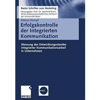 Erfolgskontrolle der Integrierten Kommunikation: Messung des Entwicklungsstandes integrierter Kommunikationsarbeit in Unternehmen (Basler Schriften zum Marketing)