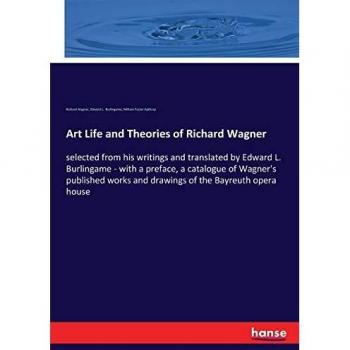 Art Life and Theories of Richard Wagner