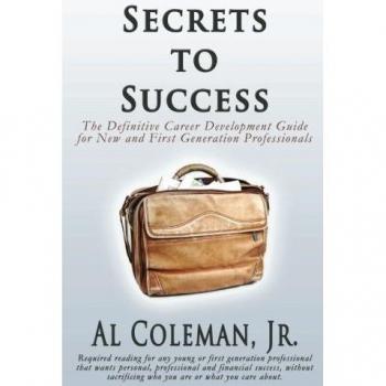 Secrets to Success: The Definitive Career Development Guide for New and First Generation Professionals