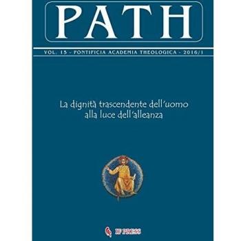 Path (2016). Vol. 151: La dignità trascendente dell'uomo alla luce dell'alleanza.