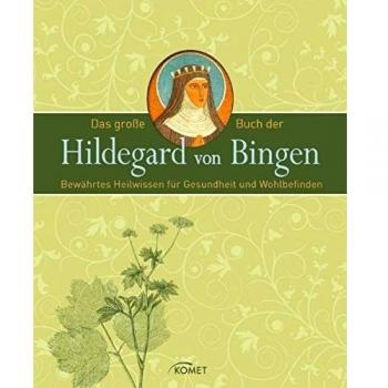 Das große Buch der Hildegard von Bingen: Bewährtes Heilwissen für Gesundheit und Wohlbefinden
