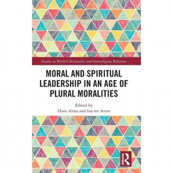 Moral and Spiritual Leadership in an Age of Plural Moralities (Studies in World Christianity and Interreligious Relations)
