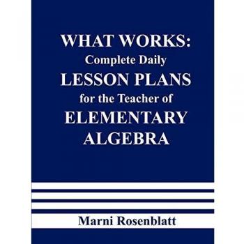 WHAT WORKS: Complete Daily Lesson Plans for the Teacher of Elementary Algebra