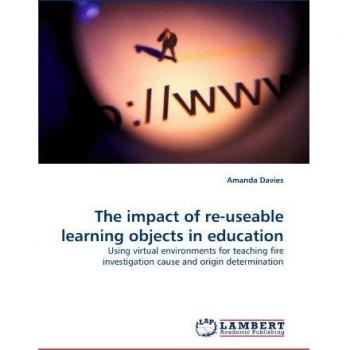 The impact of re-useable learning objects in education: Using virtual environments for teaching fire investigation cause and origin determination
