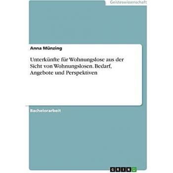 Unterkünfte für Wohnungslose aus der Sicht von Wohnungslosen. Bedarf, Angebote und Perspektiven