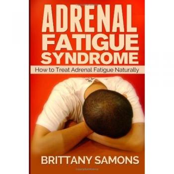 Adrenal Fatigue Syndrome: How to Treat Adrenal Fatigue Naturally