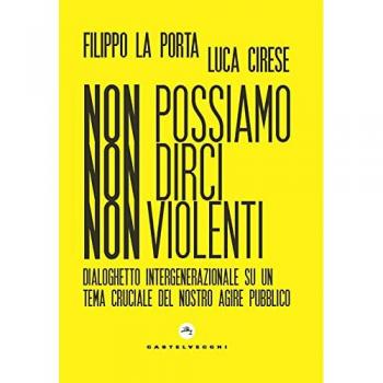 Non possiamo non dirci nonviolenti. Dialoghetto intergenerazionale su un tema cruciale del nostro agire pubblico