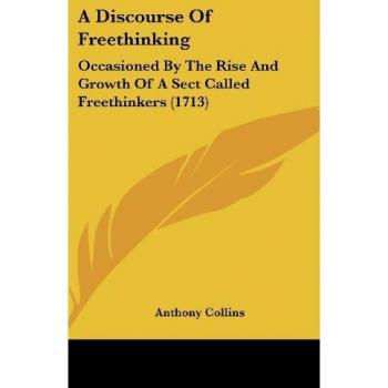 A Discourse of Freethinking: Occasioned by the Rise and Growth of a Sect Called Freethinkers (1713)
