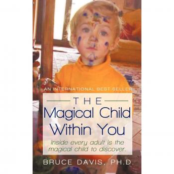 The Magical Child Within You: Inside every adult is a magical child to discover.