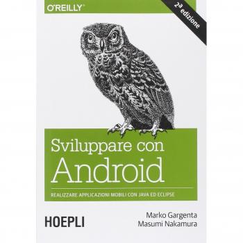 Sviluppare con Android. Realizzare applicazioni mobili con Java ed Eclipse