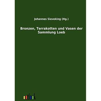 Bronzen, Terrakotten und Vasen der Sammlung Loeb