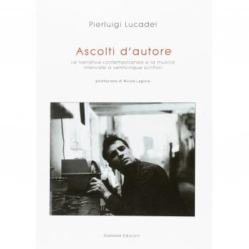 Ascolti d'autore. La narrativa contemporanea e la musica. Interviste a venticinque scrittori