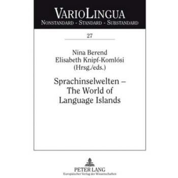 Sprachinselwelten – The World of Language Islands: Entwicklung und Beschreibung der deutschen Sprachinseln am Anfang des 21. Jahrhunderts. The ... – Standard – Substandard, Band 27)