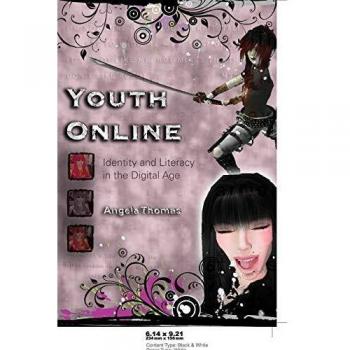 Youth Online: Identity and Literacy in the Digital Age (New Literacies and Digital Epistemologies)