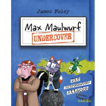 Max Maulwurf Undercover (Band 2) – Die Astronauten-Attacke: Witzig Und Spannend. Graphic Novel Ab 8 Jahre