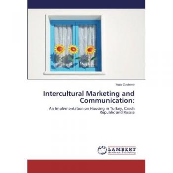 Intercultural Marketing and Communication:: An Implementation on Housing in Turkey, Czech Republic and Russia