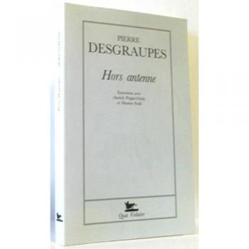 Pierre Desgraupes Hors Antenne : Entretiens Avec Annick Peigné-Giuly Et Marion Scali (Qv Autobiograph)