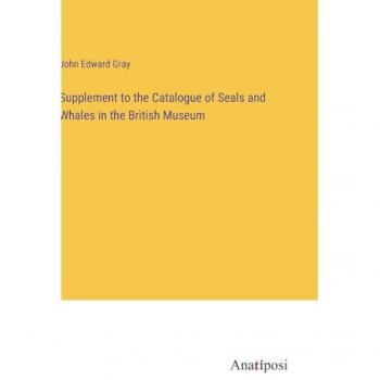Supplement to the Catalogue of Seals and Whales in the British Museum