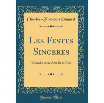 Les Festes Sinceres: Comedie en un Acte Et en Vers
