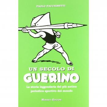 Un secolo di Guerino. La storia leggendaria del più antico periodico sportivo del mondo