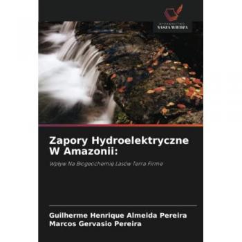 Zapory Hydroelektryczne W Amazonii:: Wpływ Na Biogeochemię Lasów Terra Firme: Wp¿yw Na Biogeochemi¿ Lasów Terra Firme