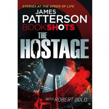 The Hostage: BookShots (A Jon Roscoe Thriller), Patterson, James, Book