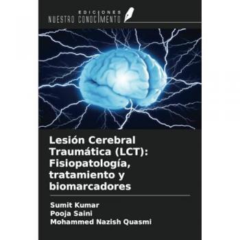 Kumar, Sumit: Lesión Cerebral Traumática (LCT): Fisiopatología, tratamiento y biomarcadores