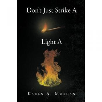 Don't Just Strike a Match Light a Fire