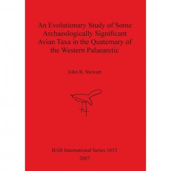 An Evolutionary Study of Some Archaeologically Significant Avian Taxa in the Quaternary of the Western Palaearctic (British Archaeological Reports British Series, Band 1653)