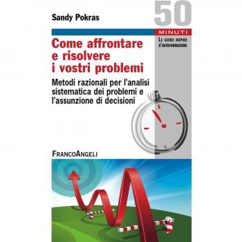 Come affrontare e risolvere i vostri problemi. Metodi razionali per l'analisi sistematica dei problemi e l'assunzione di decisioni Pokras Sandy